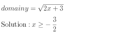 The domain of y=sqrt(2x+3) is x>=-3/2